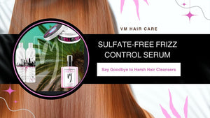 Sulfate-Free Frizz Control Serum: Say Goodbye to Harsh Hair Cleansers